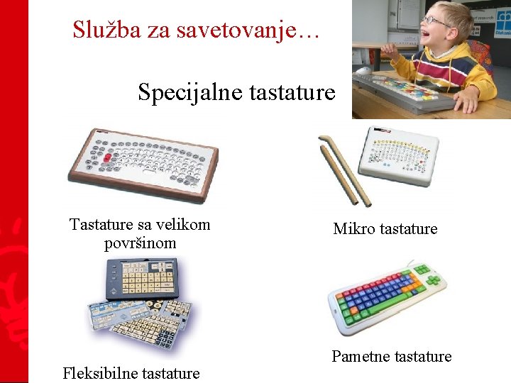 Služba za savetovanje… Specijalne tastature Tastature sa velikom površinom Fleksibilne tastature Mikro tastature Pametne