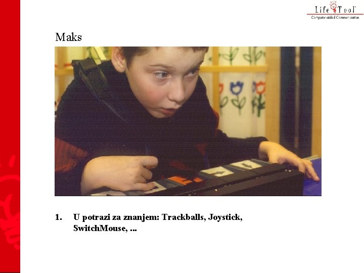 Maks 1. U potrazi za znanjem: Trackballs, Joystick, Switch. Mouse, . . . 