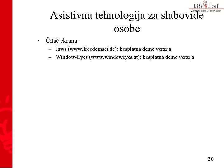 Asistivna tehnologija za slabovide osobe • Čitač ekrana – Jaws (www. freedomsci. de): besplatna