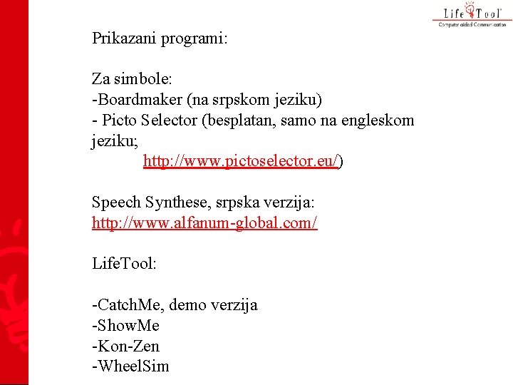 Prikazani programi: Za simbole: -Boardmaker (na srpskom jeziku) - Picto Selector (besplatan, samo na