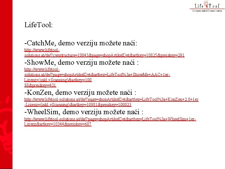 Life. Tool: -Catch. Me, demo verziju možete naći: http: //www. lifetoolsolutions. at/de/? cwsstructure=10043&page=shop. Artikel.