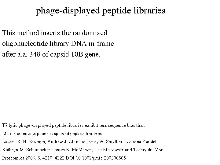 phage-displayed peptide libraries This method inserts the randomized oligonucleotide library DNA in-frame after a.