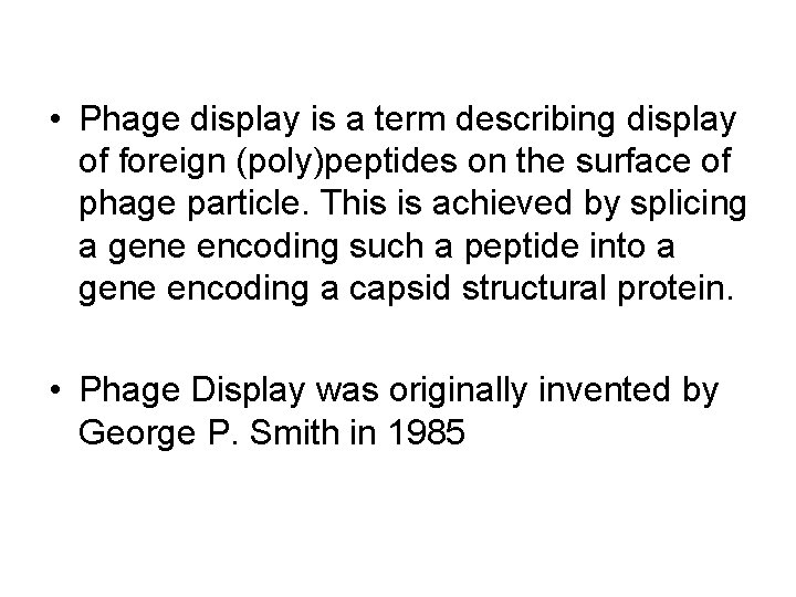  • Phage display is a term describing display of foreign (poly)peptides on the