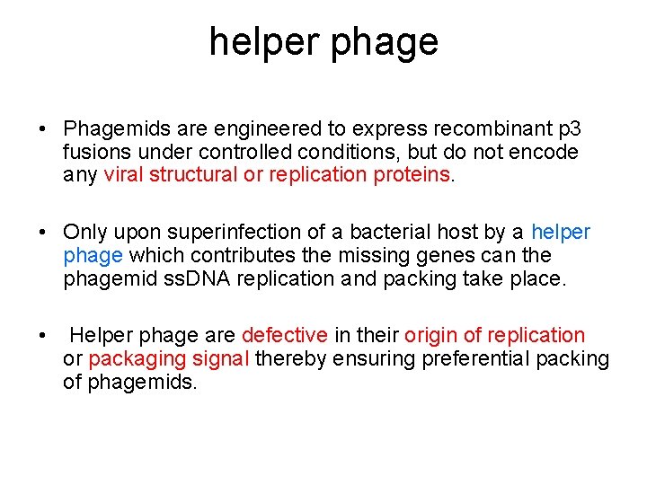 helper phage • Phagemids are engineered to express recombinant p 3 fusions under controlled
