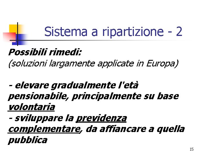 Sistema a ripartizione - 2 Possibili rimedi: (soluzioni largamente applicate in Europa) - elevare