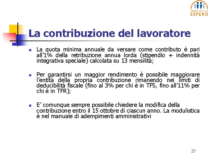 La contribuzione del lavoratore n n n La quota minima annuale da versare come