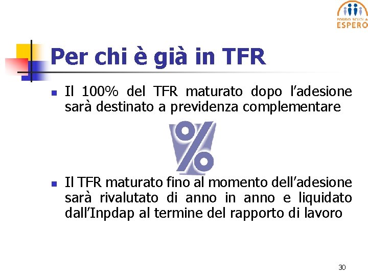 Per chi è già in TFR n n Il 100% del TFR maturato dopo