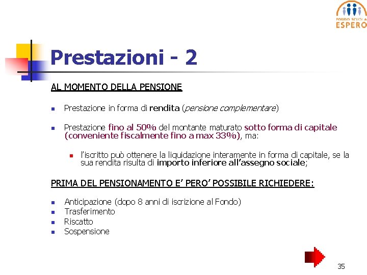 Prestazioni - 2 AL MOMENTO DELLA PENSIONE n Prestazione in forma di rendita (pensione