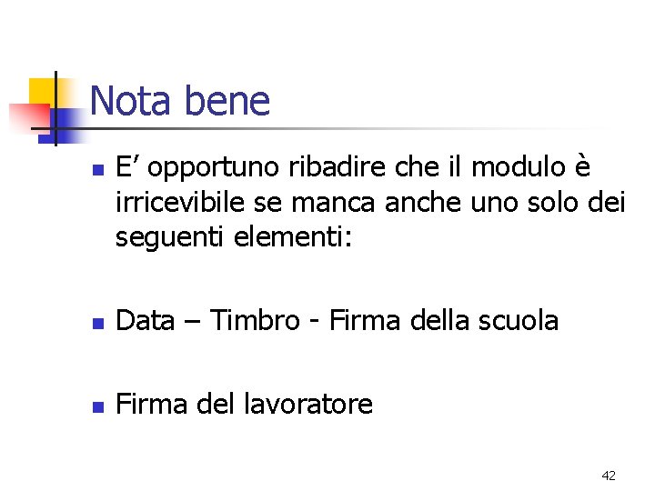 Nota bene n E’ opportuno ribadire che il modulo è irricevibile se manca anche