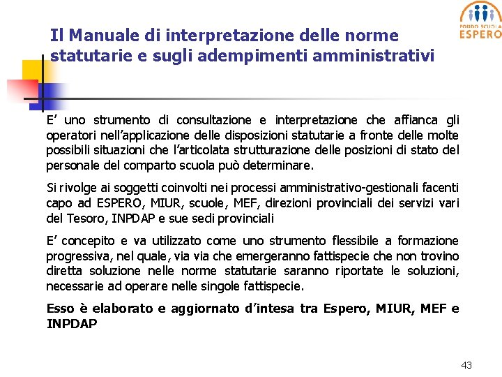 Il Manuale di interpretazione delle norme statutarie e sugli adempimenti amministrativi E’ uno strumento