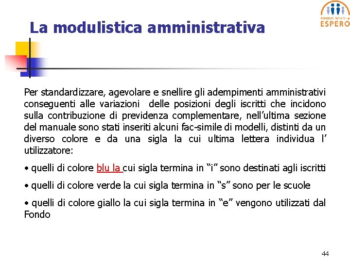 La modulistica amministrativa Per standardizzare, agevolare e snellire gli adempimenti amministrativi conseguenti alle variazioni
