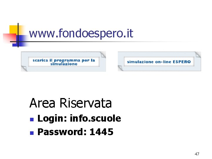 www. fondoespero. it Area Riservata n n Login: info. scuole Password: 1445 47 