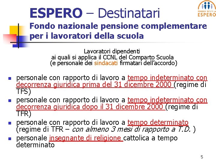 ESPERO – Destinatari Fondo nazionale pensione complementare per i lavoratori della scuola Lavoratori dipendenti