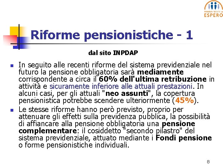 Riforme pensionistiche - 1 dal sito INPDAP n n In seguito alle recenti riforme