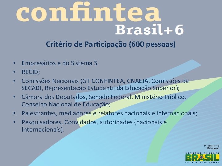 Critério de Participação (600 pessoas) • Empresários e do Sistema S • RECID; •