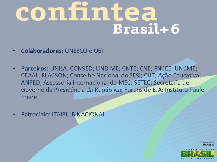  • Colaboradores: UNESCO e OEI • Parceiros: UNILA, CONSED; UNDIME; CNTE; CNE; FNCEE;