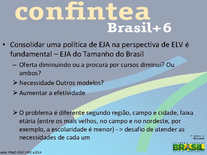  • Consolidar uma política de EJA na perspectiva de ELV é fundamental –