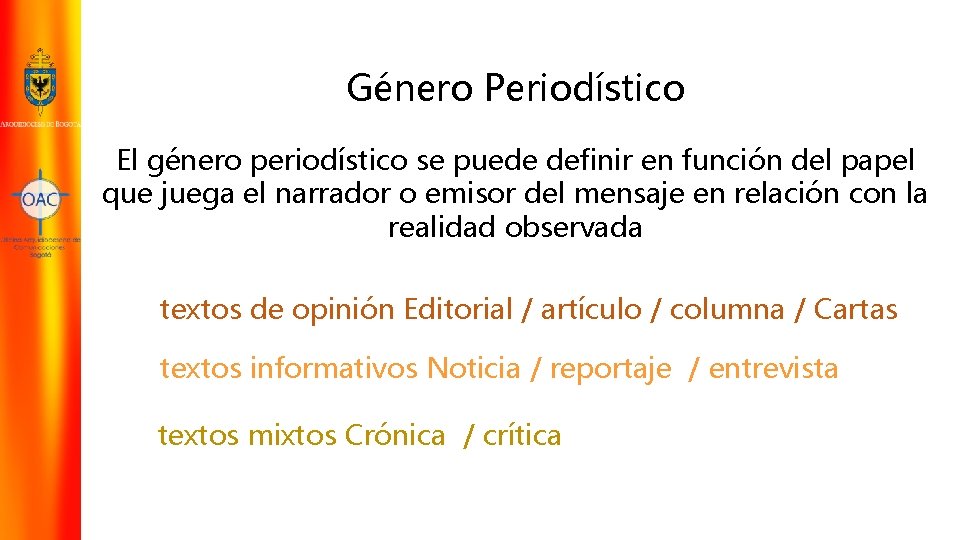 Género Periodístico El género periodístico se puede definir en función del papel que juega