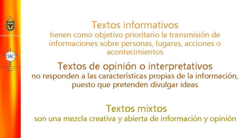 Textos informativos tienen como objetivo prioritario la transmisión de informaciones sobre personas, lugares, acciones