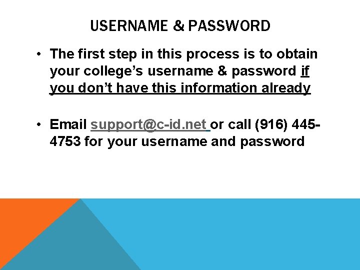 USERNAME & PASSWORD • The first step in this process is to obtain your