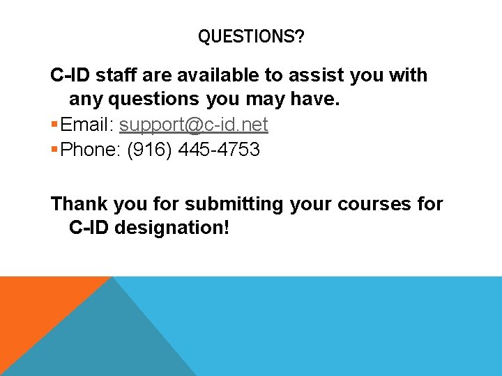 QUESTIONS? C-ID staff are available to assist you with any questions you may have.