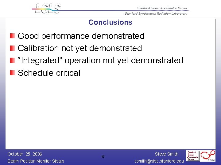 Conclusions Good performance demonstrated Calibration not yet demonstrated “Integrated” operation not yet demonstrated Schedule