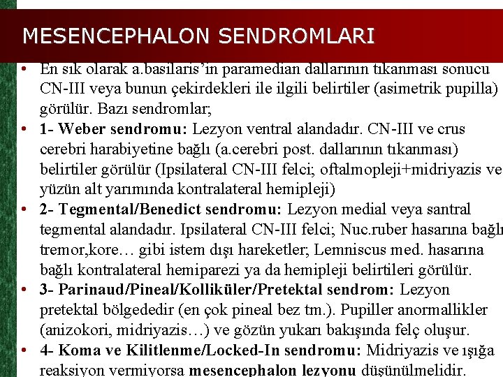 MESENCEPHALON SENDROMLARI • En sık olarak a. basilaris’in paramedian dallarının tıkanması sonucu CN-III veya