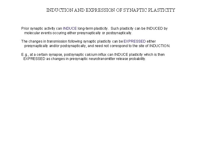 INDUCTION AND EXPRESSION OF SYNAPTIC PLASTICITY Prior synaptic activity can INDUCE long-term plasticity. Such