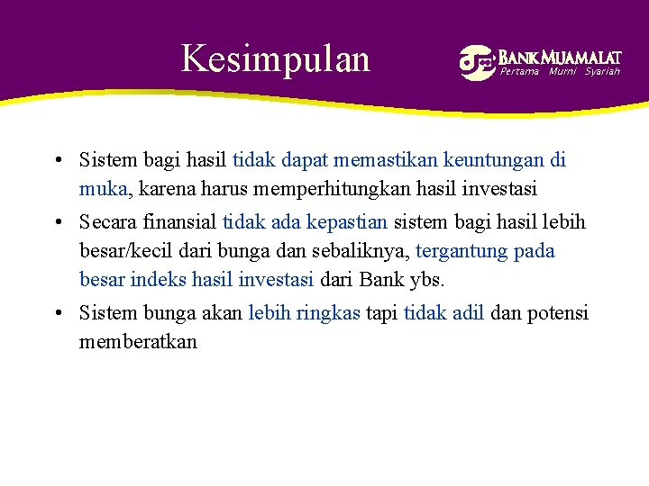 Kesimpulan Pertama Murni Syariah • Sistem bagi hasil tidak dapat memastikan keuntungan di muka,