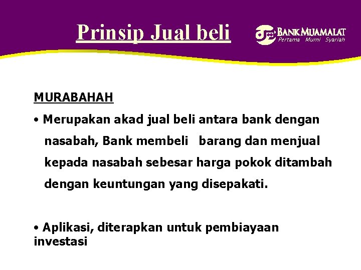 Prinsip Jual beli Pertama Murni Syariah MURABAHAH • Merupakan akad jual beli antara bank