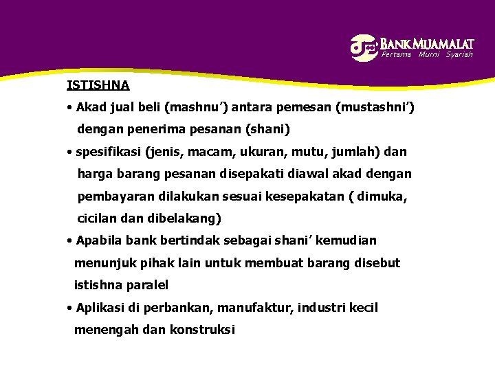 Pertama Murni Syariah ISTISHNA • Akad jual beli (mashnu’) antara pemesan (mustashni’) dengan penerima