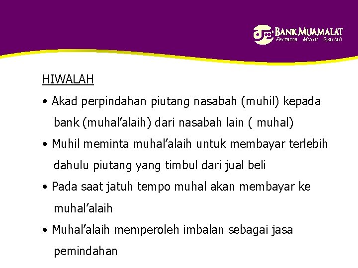Pertama Murni Syariah HIWALAH • Akad perpindahan piutang nasabah (muhil) kepada bank (muhal’alaih) dari