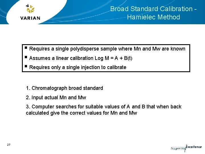 Broad Standard Calibration Hamielec Method § Requires a single polydisperse sample where Mn and