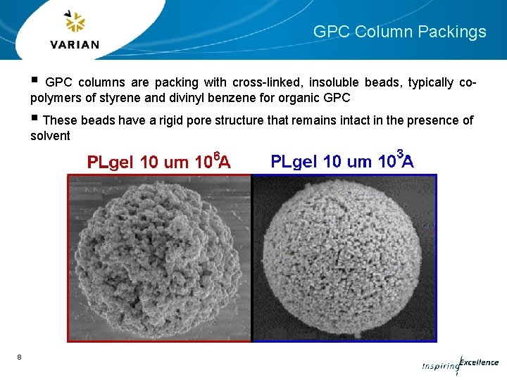 GPC Column Packings § GPC columns are packing with cross-linked, insoluble beads, typically copolymers