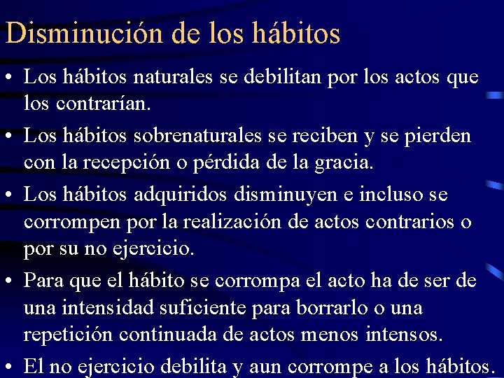 Disminución de los hábitos • Los hábitos naturales se debilitan por los actos que