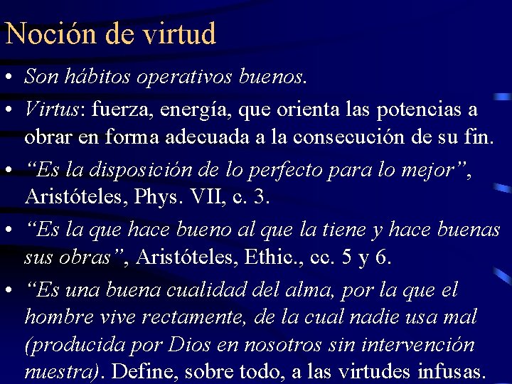 Noción de virtud • Son hábitos operativos buenos. • Virtus: fuerza, energía, que orienta