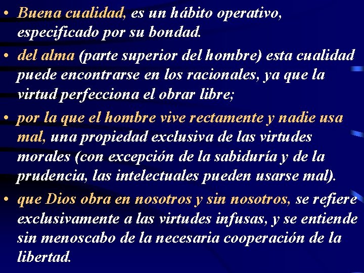  • Buena cualidad, es un hábito operativo, especificado por su bondad. • del