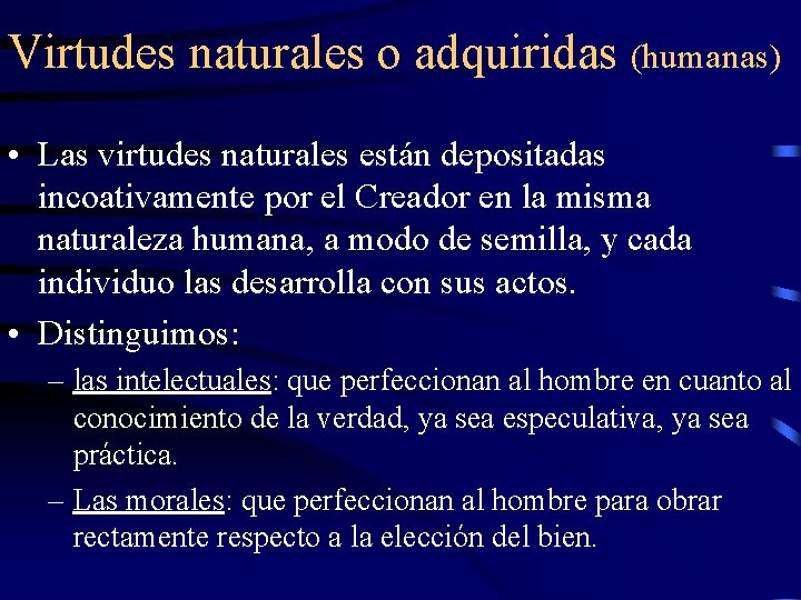 Virtudes naturales o adquiridas (humanas) • Las virtudes naturales están depositadas incoativamente por el