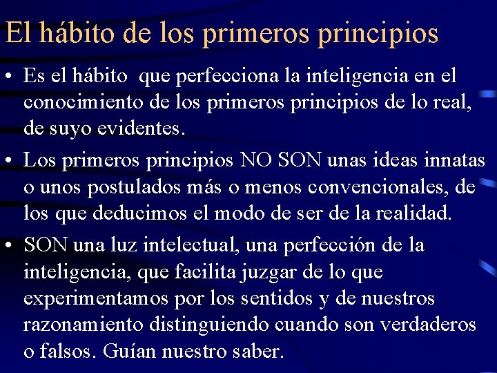 El hábito de los primeros principios • Es el hábito que perfecciona la inteligencia