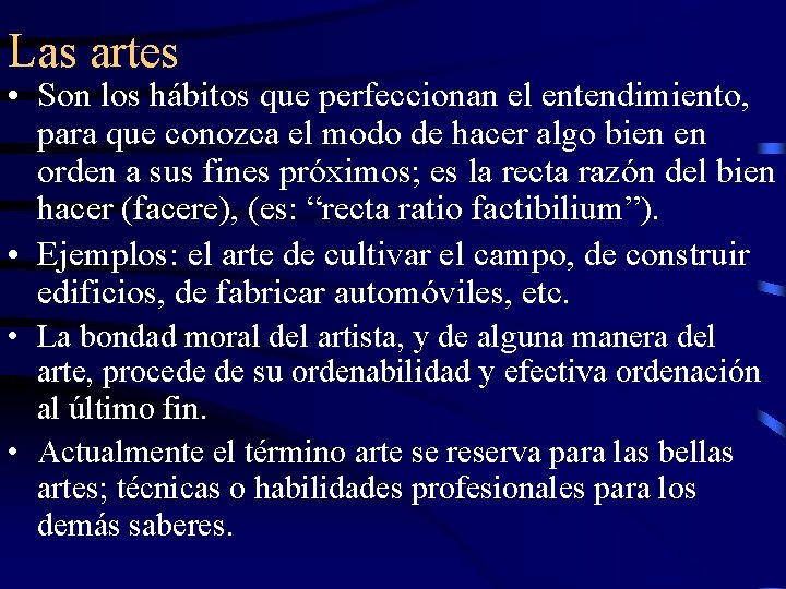 Las artes • Son los hábitos que perfeccionan el entendimiento, para que conozca el