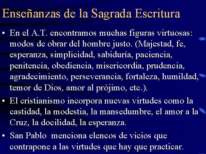 Enseñanzas de la Sagrada Escritura • En el A. T. encontramos muchas figuras virtuosas: