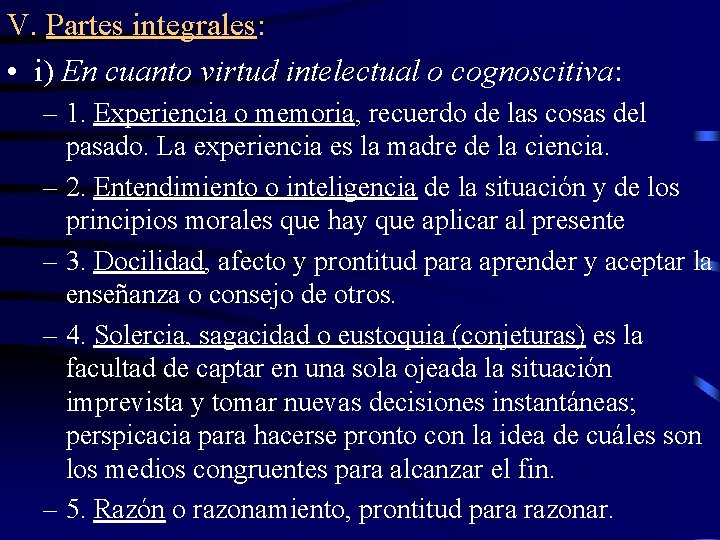 V. Partes integrales: • i) En cuanto virtud intelectual o cognoscitiva: – 1. Experiencia