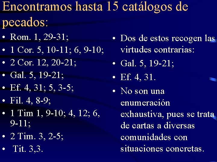 Encontramos hasta 15 catálogos de pecados: • • Rom. 1, 29 -31; 1 Cor.