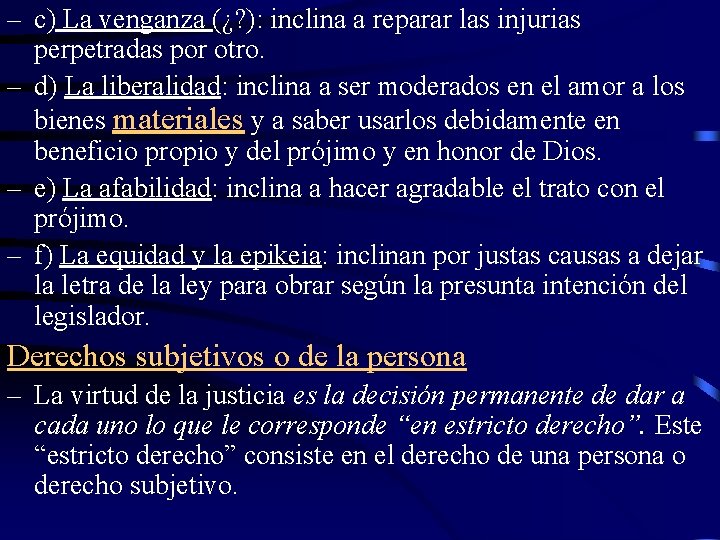 – c) La venganza (¿? ): inclina a reparar las injurias perpetradas por otro.