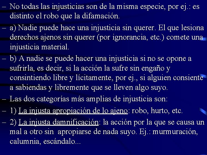 – No todas las injusticias son de la misma especie, por ej. : es