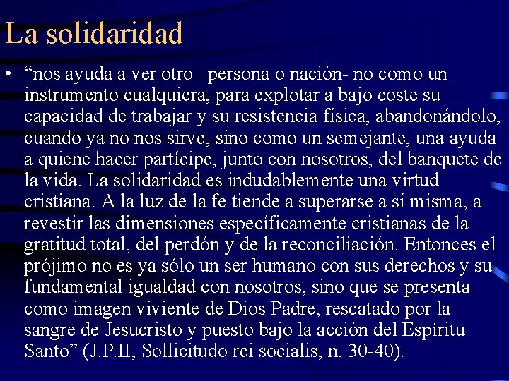 La solidaridad • “nos ayuda a ver otro –persona o nación- no como un