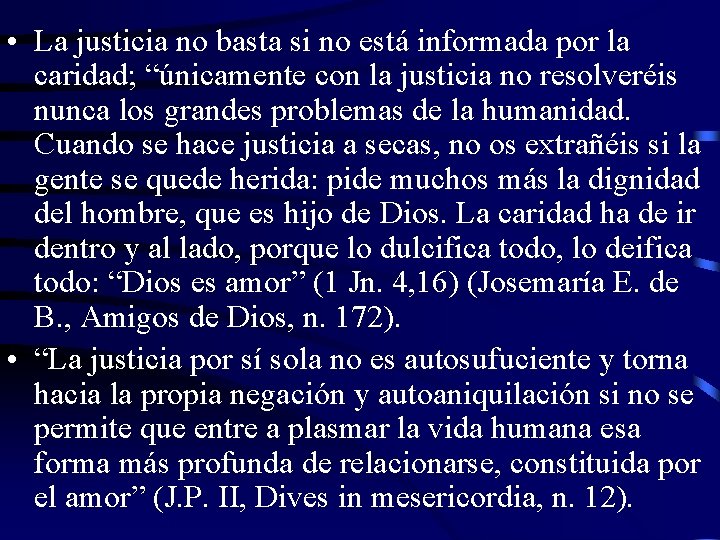  • La justicia no basta si no está informada por la caridad; “únicamente