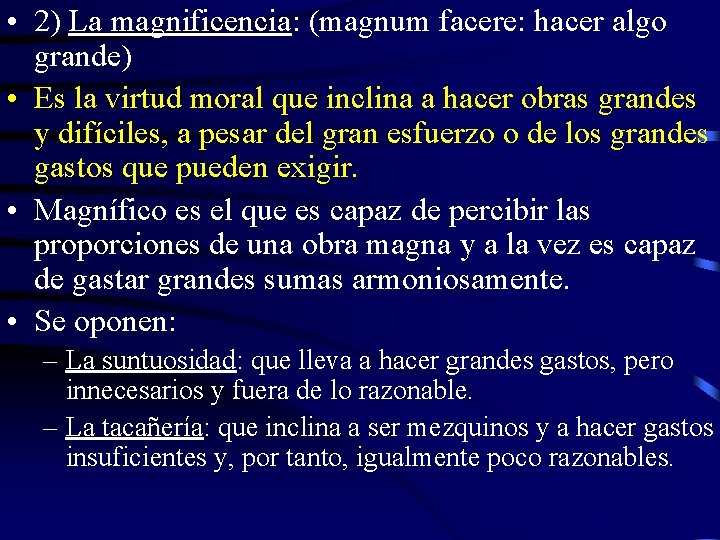  • 2) La magnificencia: (magnum facere: hacer algo grande) • Es la virtud