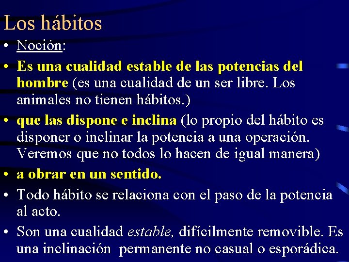 Los hábitos • Noción: • Es una cualidad estable de las potencias del hombre