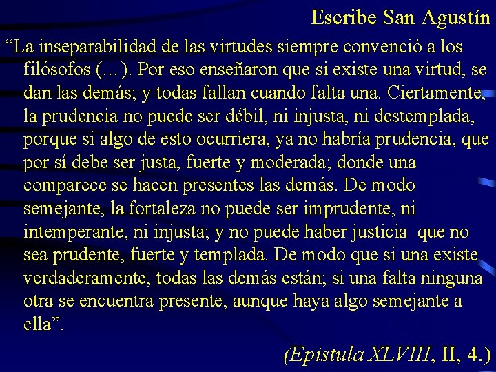 Escribe San Agustín “La inseparabilidad de las virtudes siempre convenció a los filósofos (…).